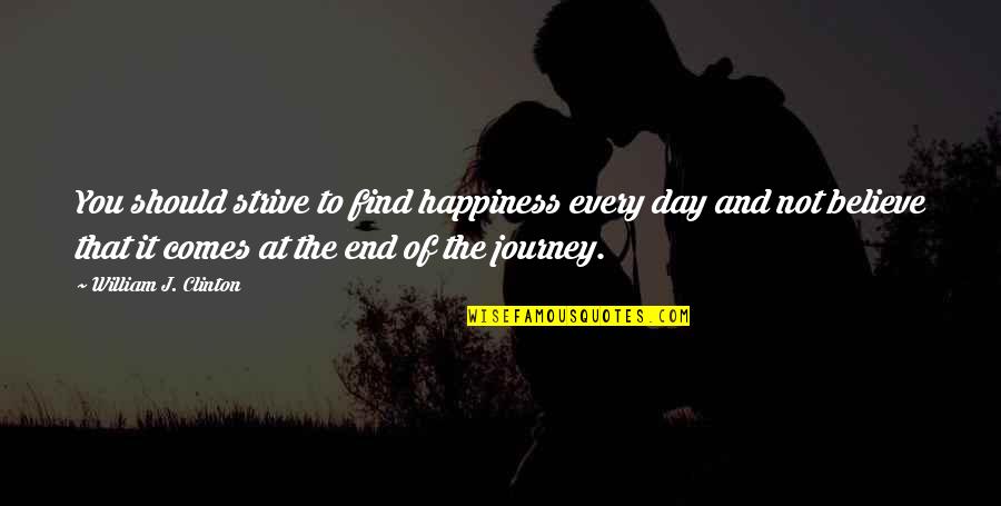 Jungsteinzeit Quotes By William J. Clinton: You should strive to find happiness every day Jungsteinzeit Quotes By William J. Clinton: You should strive to find happiness every day