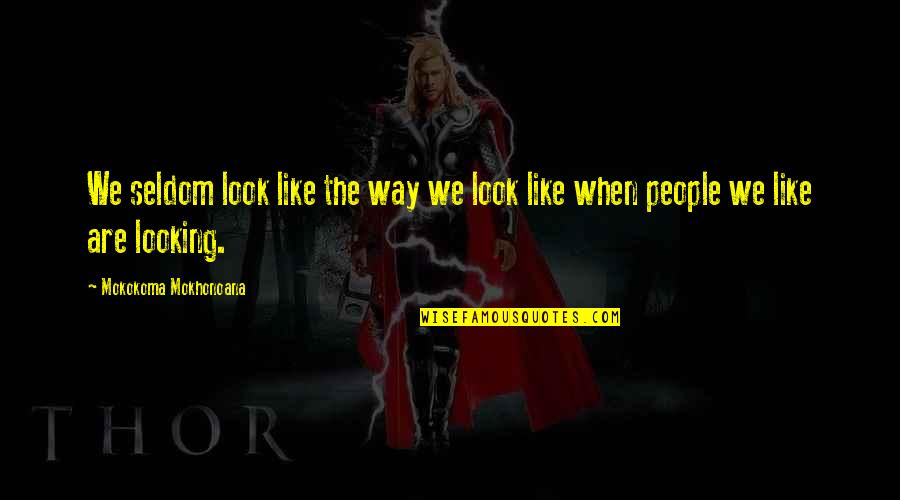 Jungwirth Oregon Quotes By Mokokoma Mokhonoana: We seldom look like the way we look Jungwirth Oregon Quotes By Mokokoma Mokhonoana: We seldom look like the way we look