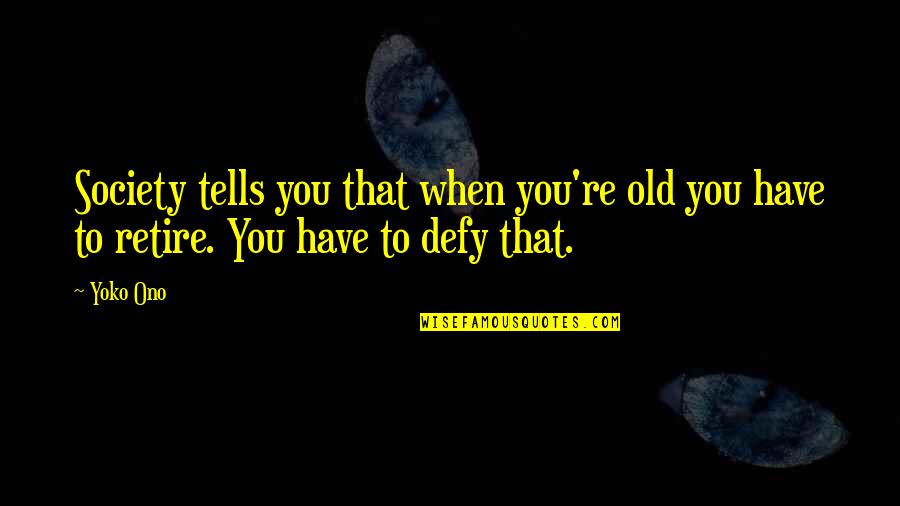 Jungwoo Birthday Quotes By Yoko Ono: Society tells you that when you're old you