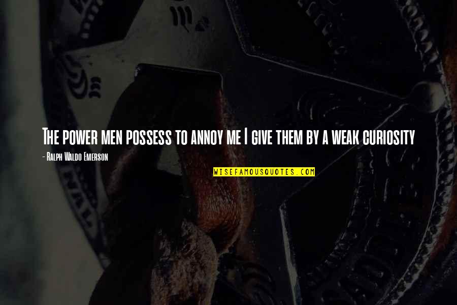Junhee Lee Quotes By Ralph Waldo Emerson: The power men possess to annoy me I Junhee Lee Quotes By Ralph Waldo Emerson: The power men possess to annoy me I