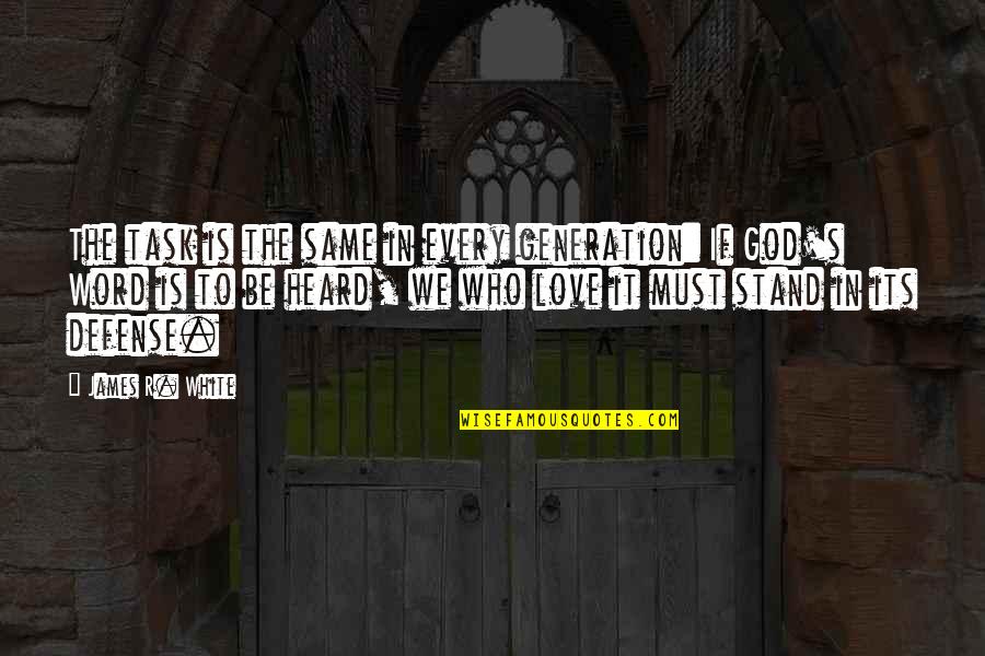 Junhee Son Quotes By James R. White: The task is the same in every generation: Junhee Son Quotes By James R. White: The task is the same in every generation: