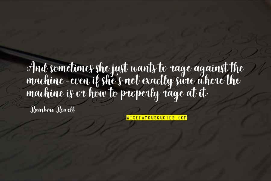 Junichiro Sekino Quotes By Rainbow Rowell: And sometimes she just wants to rage against Junichiro Sekino Quotes By Rainbow Rowell: And sometimes she just wants to rage against