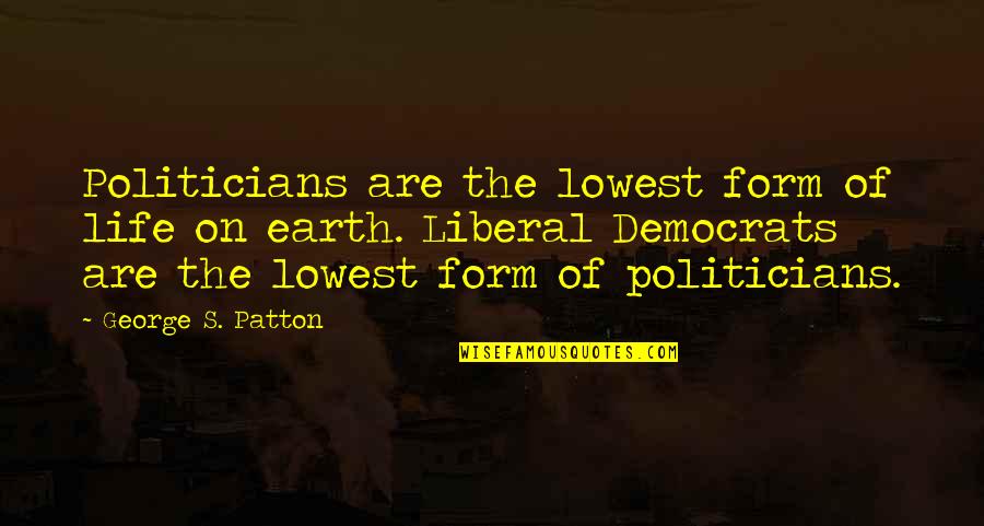 Junichirou Quotes By George S. Patton: Politicians are the lowest form of life on Junichirou Quotes By George S. Patton: Politicians are the lowest form of life on