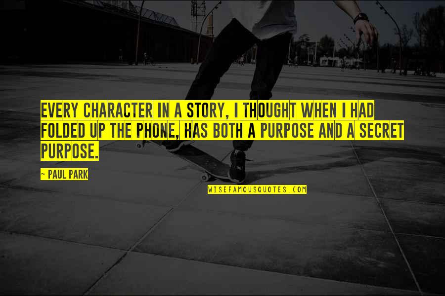Junichirou Quotes By Paul Park: Every character in a story, I thought when