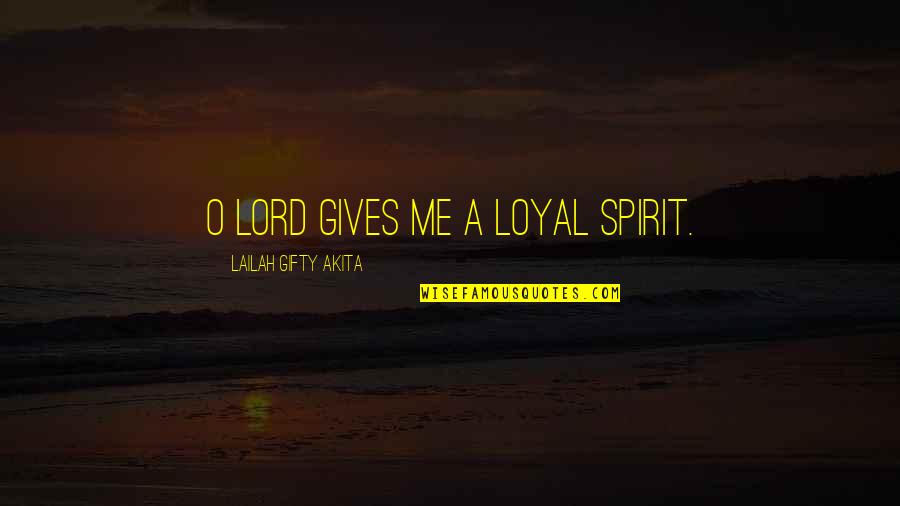 Junid Jamshed Quotes By Lailah Gifty Akita: O Lord gives me a loyal spirit. Junid Jamshed Quotes By Lailah Gifty Akita: O Lord gives me a loyal spirit.