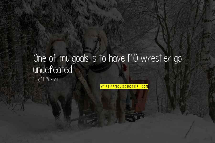 Juniden Quotes By Jeff Buxton: One of my goals is to have NO Juniden Quotes By Jeff Buxton: One of my goals is to have NO
