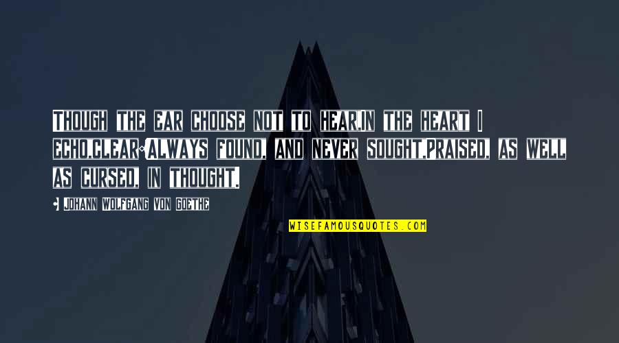 Junila Hoda Quotes By Johann Wolfgang Von Goethe: Though the ear choose not to hear,In the Junila Hoda Quotes By Johann Wolfgang Von Goethe: Though the ear choose not to hear,In the