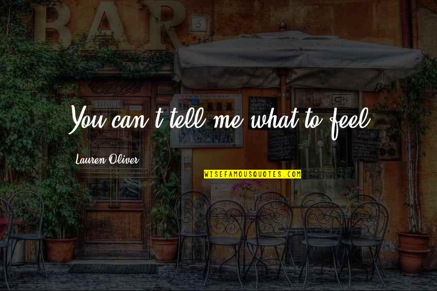 Junin 24 Quotes By Lauren Oliver: You can't tell me what to feel