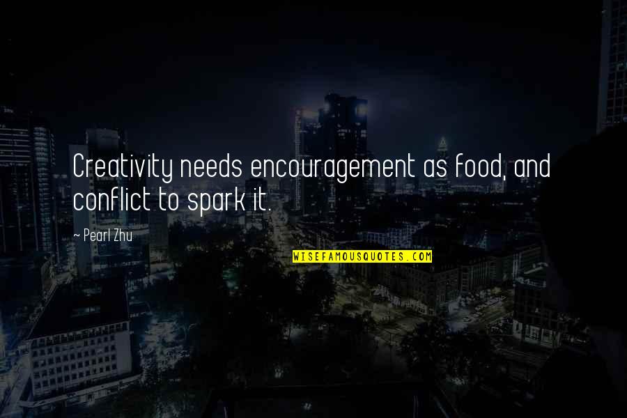 Junin Quotes By Pearl Zhu: Creativity needs encouragement as food, and conflict to