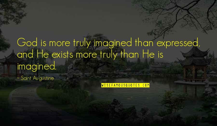 Junin Quotes By Saint Augustine: God is more truly imagined than expressed, and