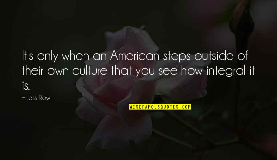 Juninho Brazil Quotes By Jess Row: It's only when an American steps outside of Juninho Brazil Quotes By Jess Row: It's only when an American steps outside of