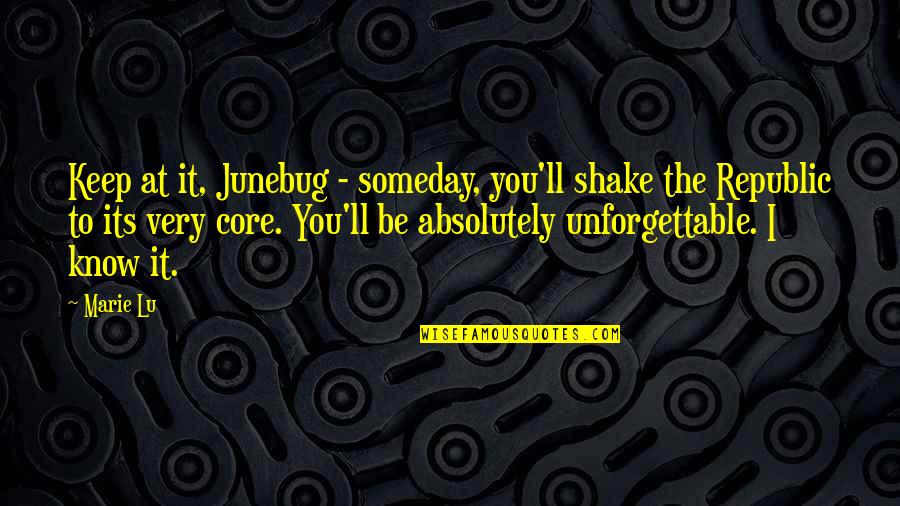 Junio Quotes By Marie Lu: Keep at it, Junebug - someday, you'll shake Junio Quotes By Marie Lu: Keep at it, Junebug - someday, you'll shake