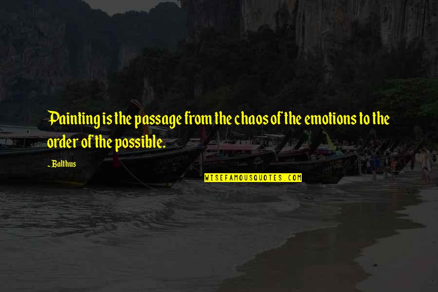 Junior Chef Quotes By Balthus: Painting is the passage from the chaos of