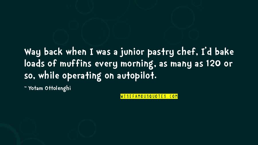 Junior Chef Quotes By Yotam Ottolenghi: Way back when I was a junior pastry