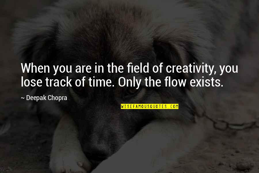 Junior Dragster Quotes By Deepak Chopra: When you are in the field of creativity,