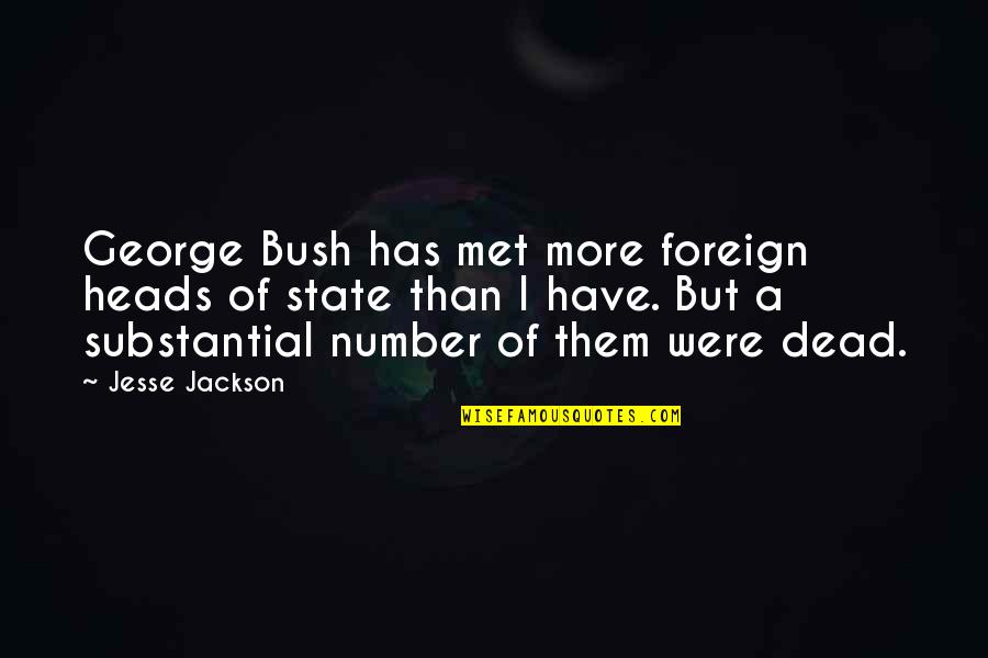 Junior High Motivational Quotes By Jesse Jackson: George Bush has met more foreign heads of