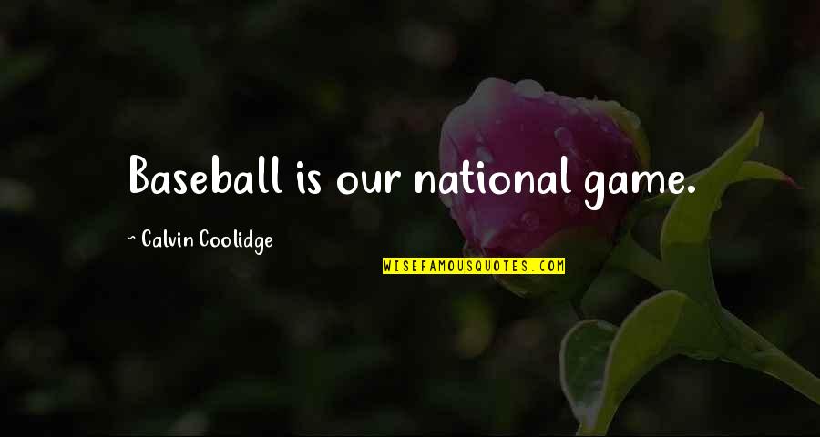 Junior High School Life Quotes By Calvin Coolidge: Baseball is our national game.