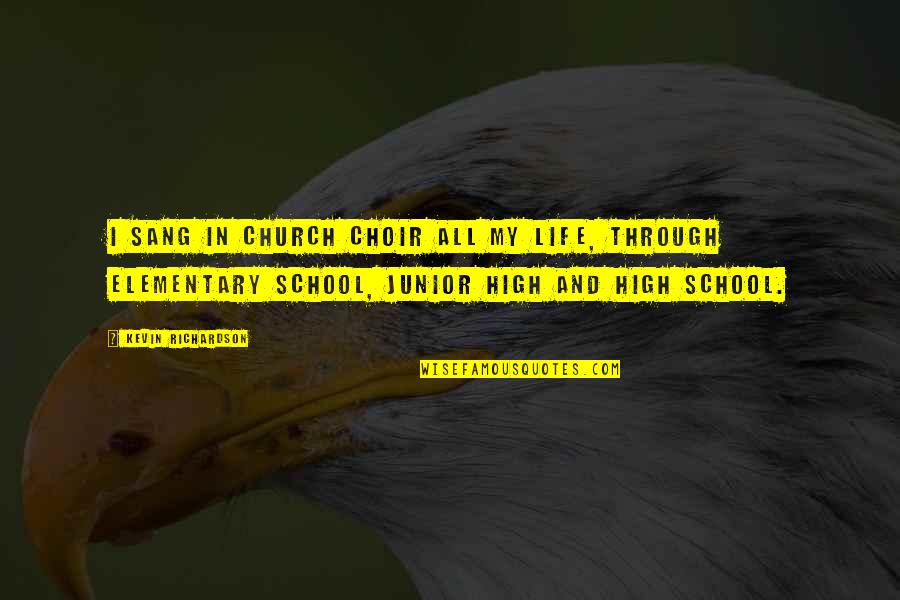 Junior High School Quotes By Kevin Richardson: I sang in church choir all my life,