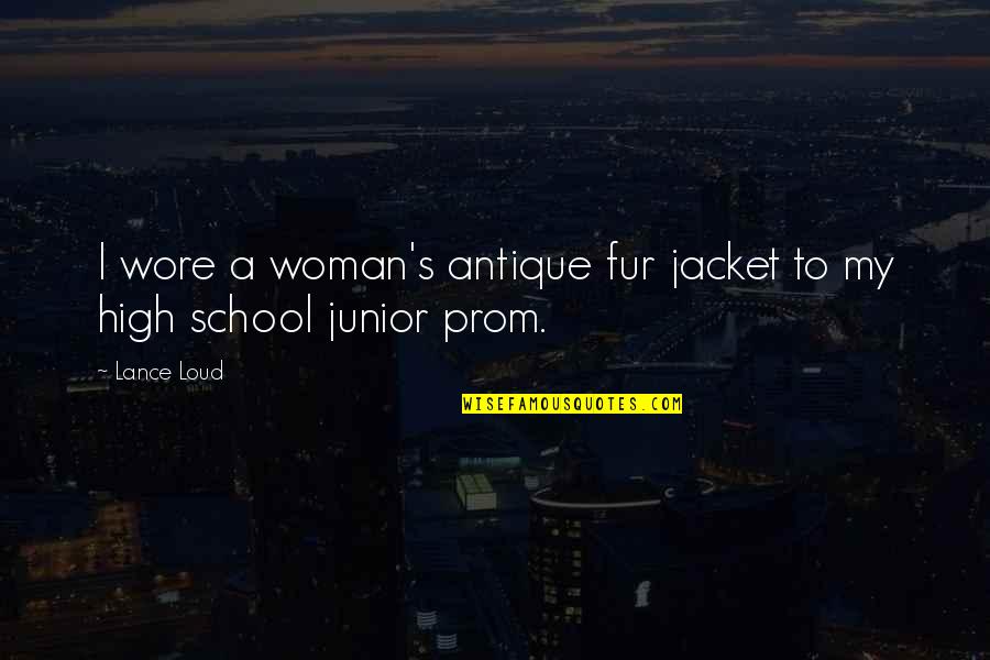 Junior High School Quotes By Lance Loud: I wore a woman's antique fur jacket to