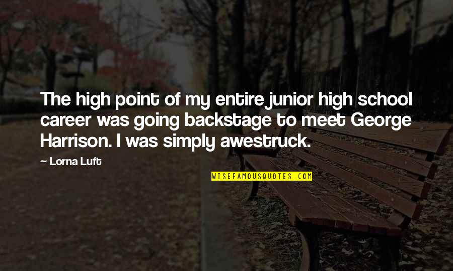 Junior High School Quotes By Lorna Luft: The high point of my entire junior high