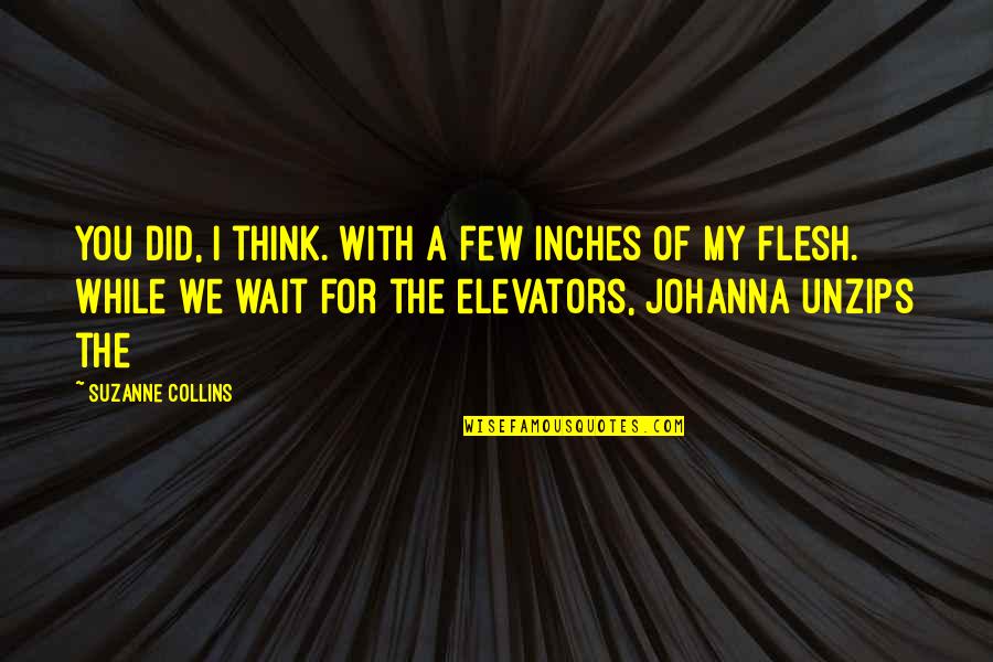Junior Life Quotes By Suzanne Collins: you did, I think. With a few inches