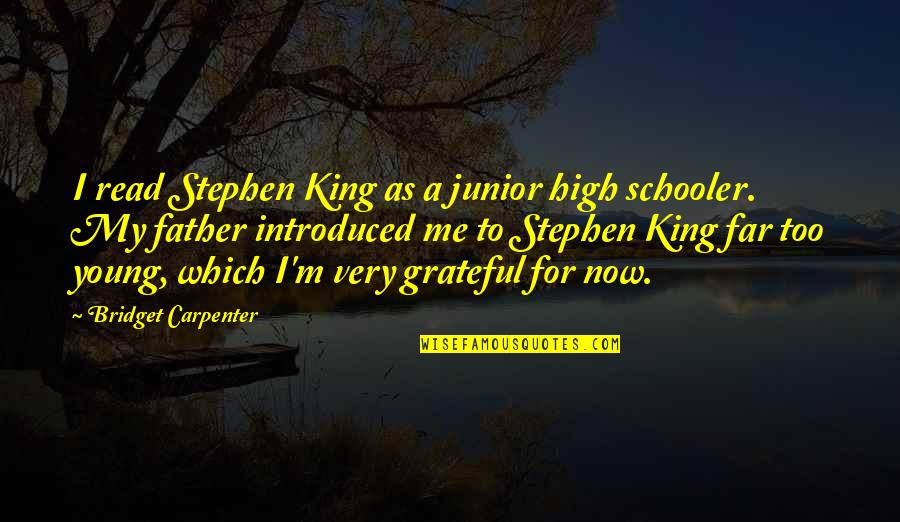 Junior Quotes By Bridget Carpenter: I read Stephen King as a junior high