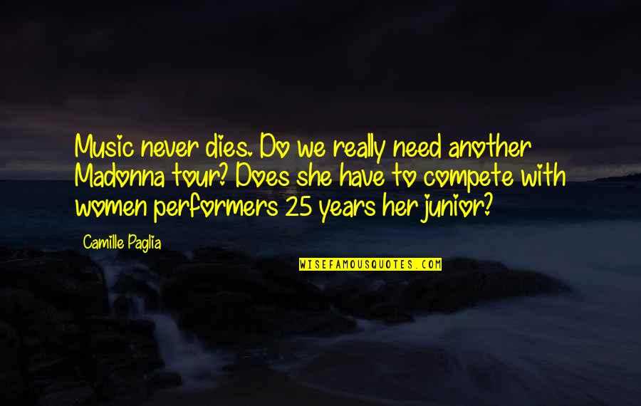 Junior Quotes By Camille Paglia: Music never dies. Do we really need another