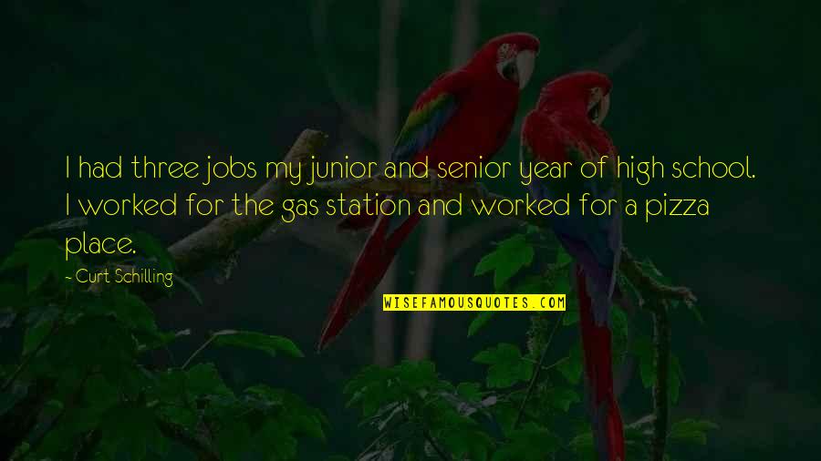 Junior Quotes By Curt Schilling: I had three jobs my junior and senior