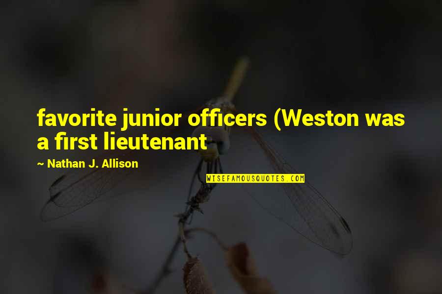 Junior Quotes By Nathan J. Allison: favorite junior officers (Weston was a first lieutenant