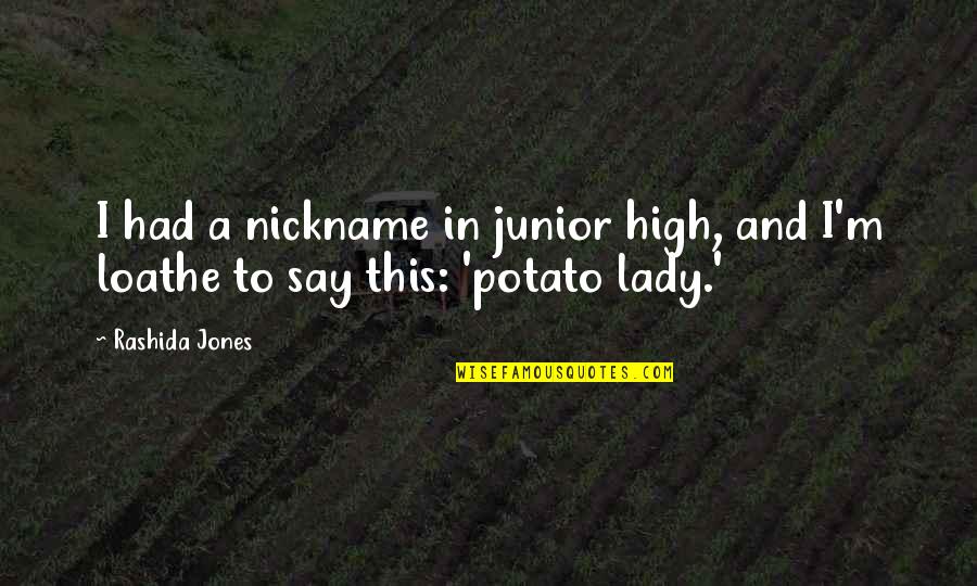 Junior Quotes By Rashida Jones: I had a nickname in junior high, and