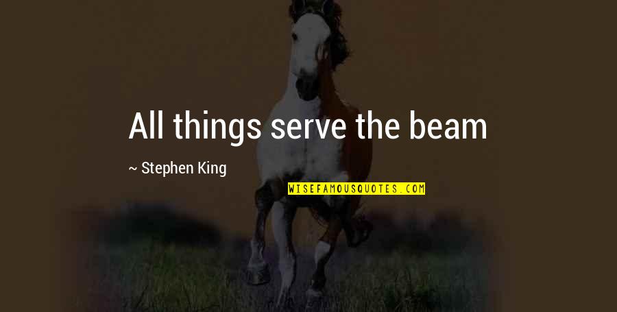 Junior Spies 1984 Quotes By Stephen King: All things serve the beam