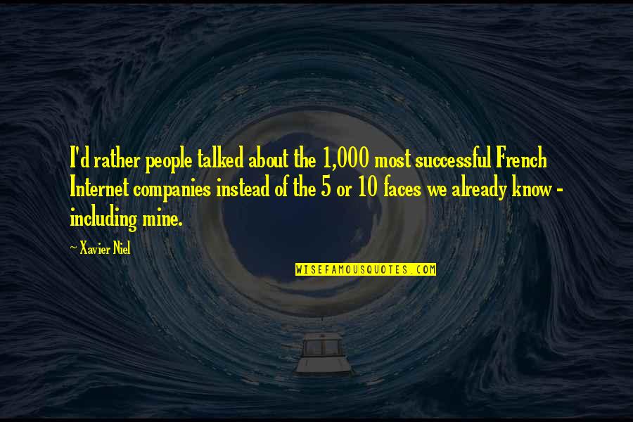 Junior Spies In 1984 Quotes By Xavier Niel: I'd rather people talked about the 1,000 most