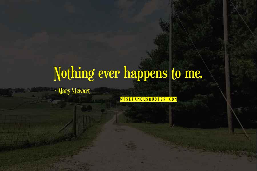 Junior Year Of High School Quotes By Mary Stewart: Nothing ever happens to me. Junior Year Of High School Quotes By Mary Stewart: Nothing ever happens to me.