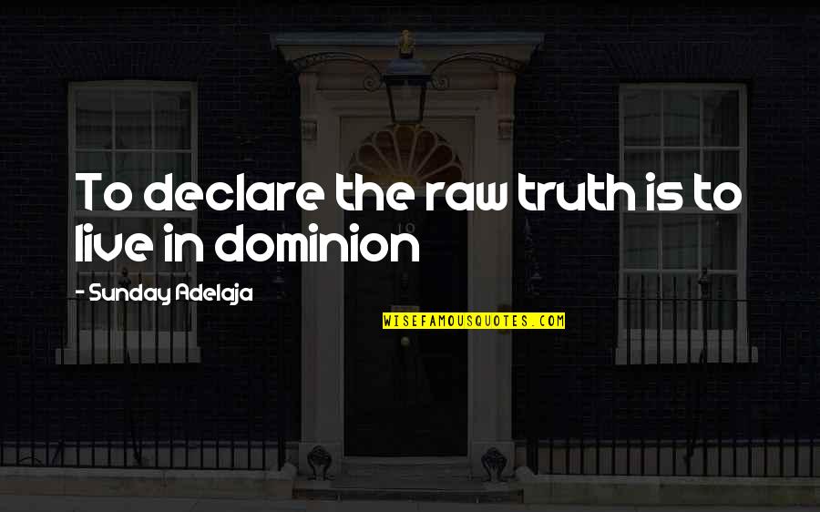 Juniper Lee Quotes By Sunday Adelaja: To declare the raw truth is to live