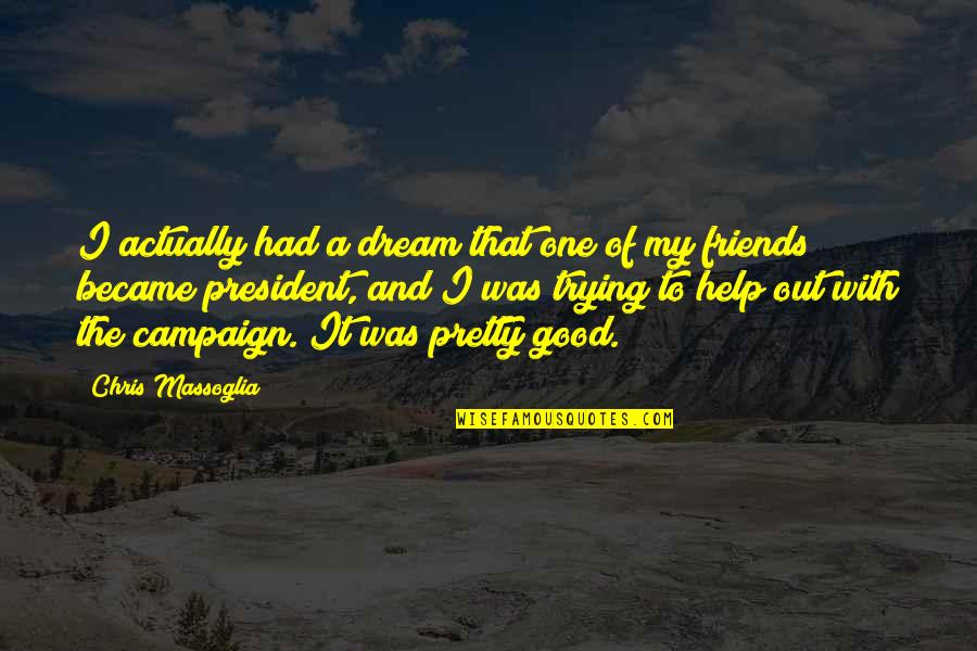Junipero Serra Famous Quotes By Chris Massoglia: I actually had a dream that one of Junipero Serra Famous Quotes By Chris Massoglia: I actually had a dream that one of
