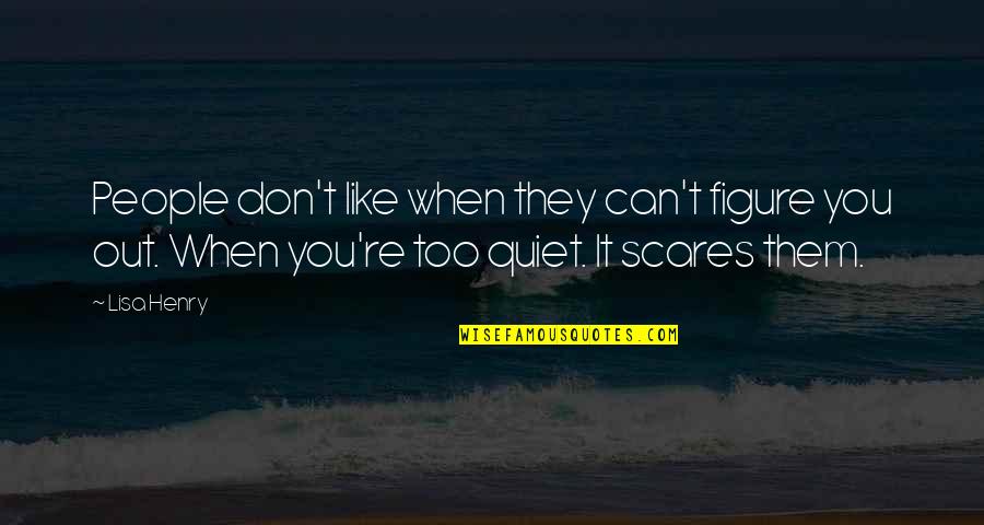 Juniper's Knot Quotes By Lisa Henry: People don't like when they can't figure you Juniper's Knot Quotes By Lisa Henry: People don't like when they can't figure you