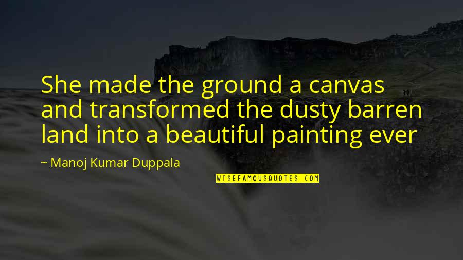 Juniper's Knot Quotes By Manoj Kumar Duppala: She made the ground a canvas and transformed Juniper's Knot Quotes By Manoj Kumar Duppala: She made the ground a canvas and transformed