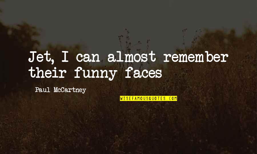 Juniper's Knot Quotes By Paul McCartney: Jet, I can almost remember their funny faces Juniper's Knot Quotes By Paul McCartney: Jet, I can almost remember their funny faces