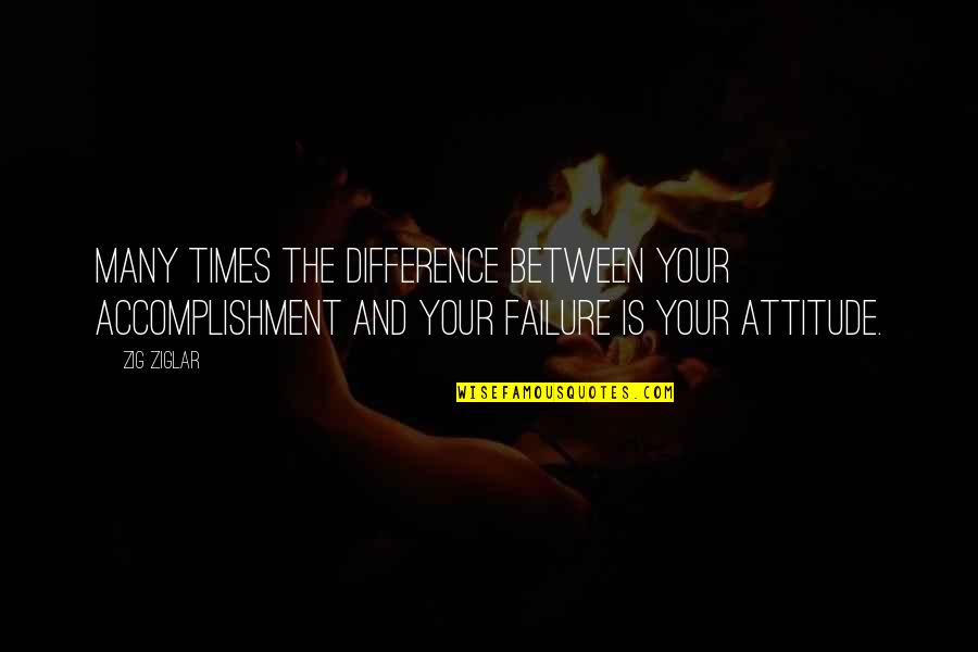 Juniper's Knot Quotes By Zig Ziglar: Many times the difference between your accomplishment and Juniper's Knot Quotes By Zig Ziglar: Many times the difference between your accomplishment and