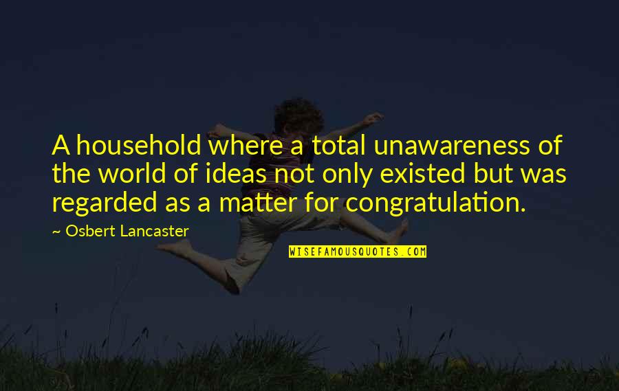 Junis Webmail Quotes By Osbert Lancaster: A household where a total unawareness of the