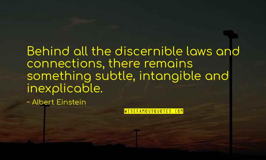 Junius Spencer Morgan Quotes By Albert Einstein: Behind all the discernible laws and connections, there Junius Spencer Morgan Quotes By Albert Einstein: Behind all the discernible laws and connections, there