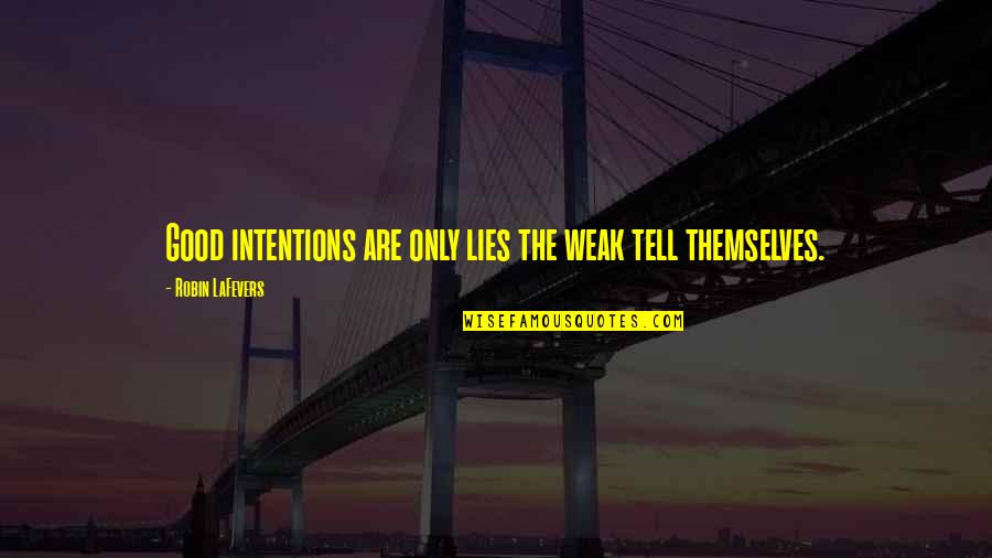 Junjou Romantica Funny Quotes By Robin LaFevers: Good intentions are only lies the weak tell