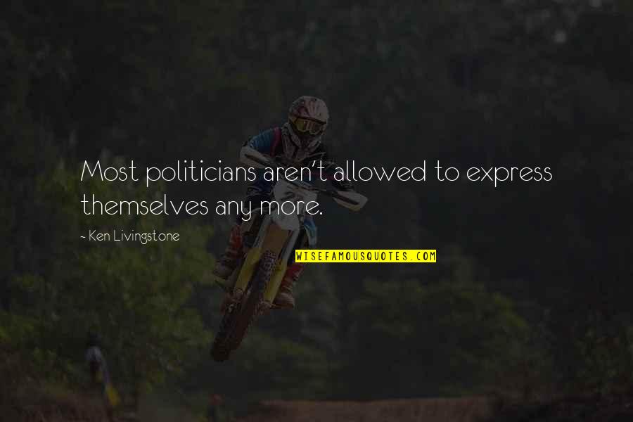 Junk Car Removal Quotes By Ken Livingstone: Most politicians aren't allowed to express themselves any Junk Car Removal Quotes By Ken Livingstone: Most politicians aren't allowed to express themselves any