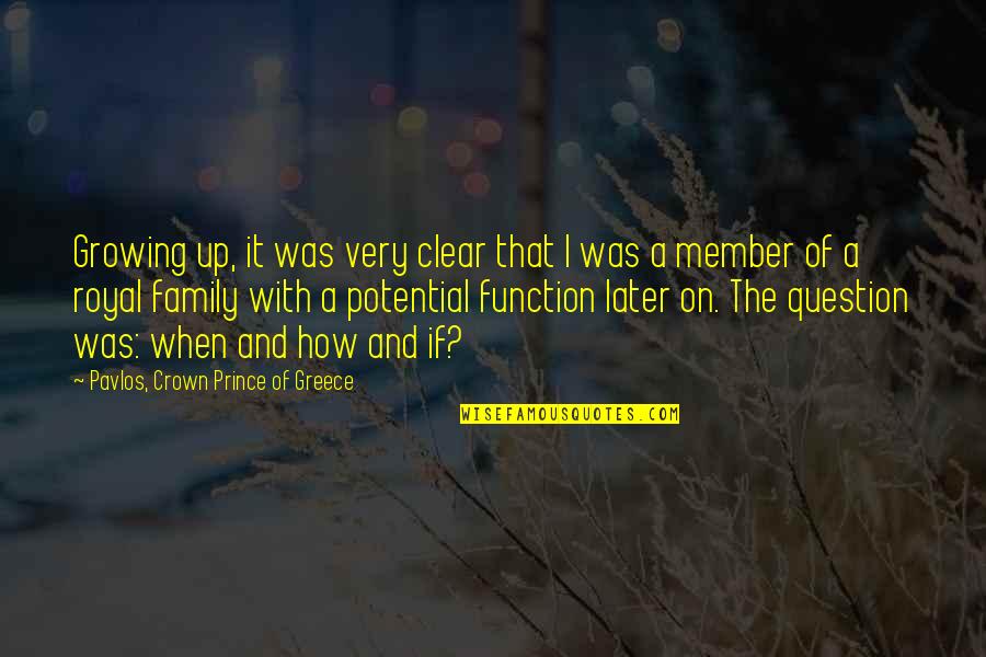Junk Dna Quotes By Pavlos, Crown Prince Of Greece: Growing up, it was very clear that I Junk Dna Quotes By Pavlos, Crown Prince Of Greece: Growing up, it was very clear that I