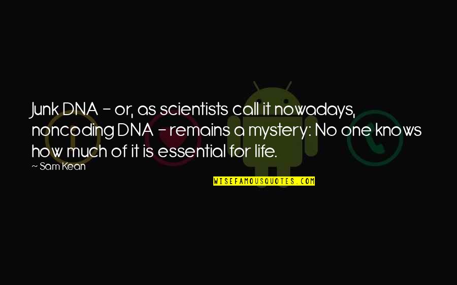 Junk Dna Quotes By Sam Kean: Junk DNA - or, as scientists call it Junk Dna Quotes By Sam Kean: Junk DNA - or, as scientists call it