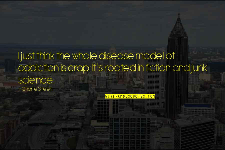 Junk Fiction Quotes By Charlie Sheen: I just think the whole disease model of
