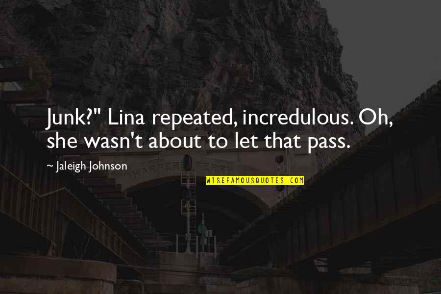 Junk Fiction Quotes By Jaleigh Johnson: Junk?" Lina repeated, incredulous. Oh, she wasn't about