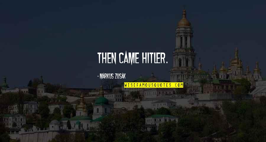 Junk Fiction Quotes By Markus Zusak: Then came Hitler. Junk Fiction Quotes By Markus Zusak: Then came Hitler.