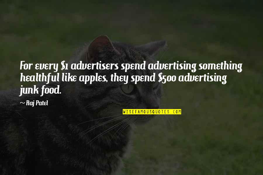 Junk Food Advertising Quotes By Raj Patel: For every $1 advertisers spend advertising something healthful
