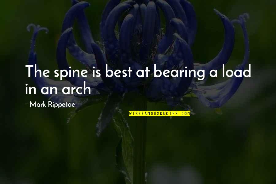Junk Food Being Good Quotes By Mark Rippetoe: The spine is best at bearing a load Junk Food Being Good Quotes By Mark Rippetoe: The spine is best at bearing a load